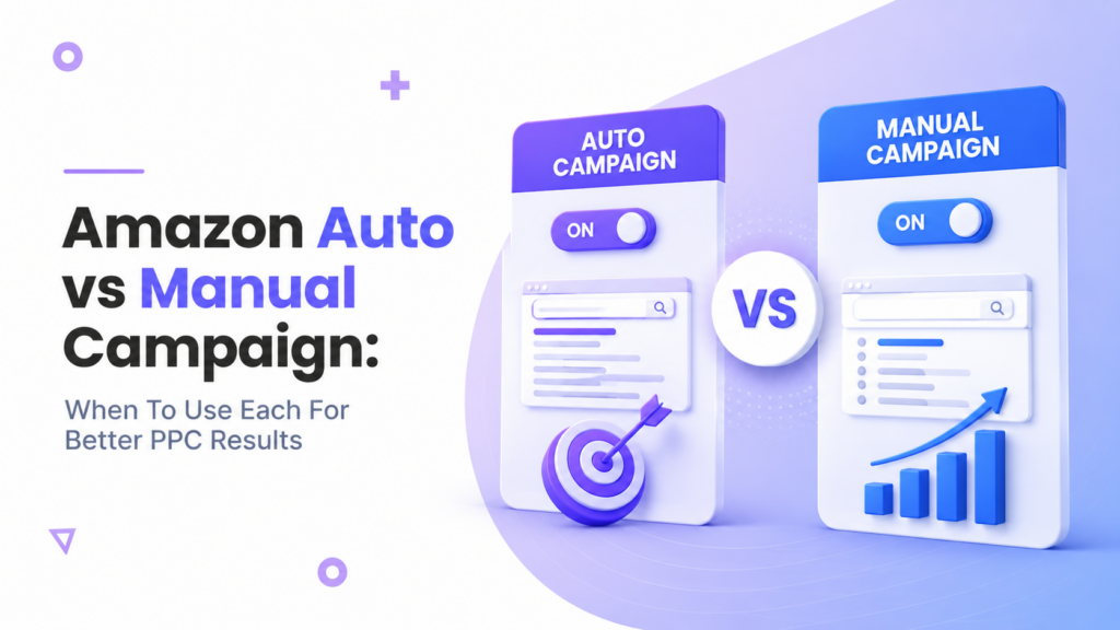Amazon Auto vs Manual Campaign When To Use Each For Better PPC Results